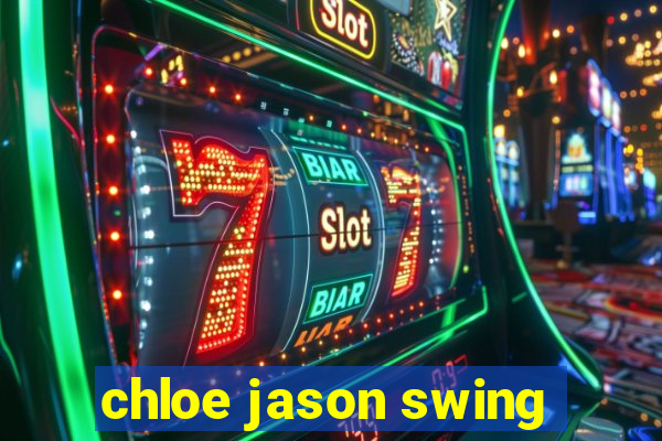 chloe jason swing